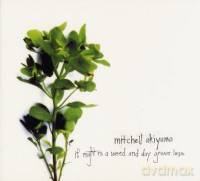 Mitchell Akiyama: If Night Is A Weed And Day Grows Less [CD]
