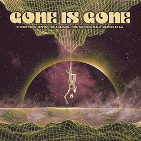Gone Is Gone: If Everything Happens For A Reason...Then Nothing [Winyl]