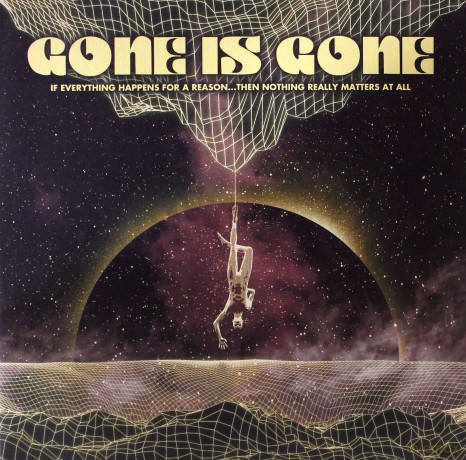 Gone Is Gone: If Everything Happens For A Reason...Then Nothing [Winyl]