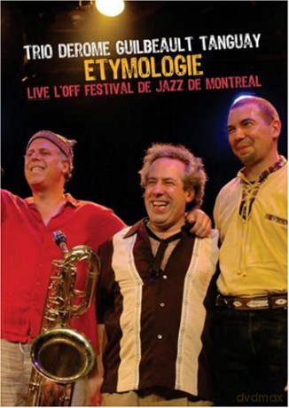 Trio Derome Guilbeault Tanguay: Etymologie [DVD]