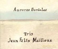 Jean Félix Mailloux Trio: Aurores Boréales [CD]