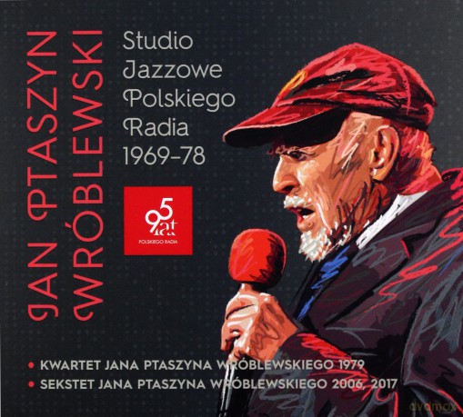 Jan Ptaszyn Wróblewski. Studio Jazzowe Polskiego Radia, Kwartet Jana Ptaszyna Wróblewskiego 1979 i Sekstet Jana Ptaszyna Wróblewskiego 2006, 2017 [5CD]