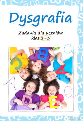 Dysgrafia. Zadania dla uczniów klas 1-3 - Lucyna Kasjanowicz [KSIĄŻKA]