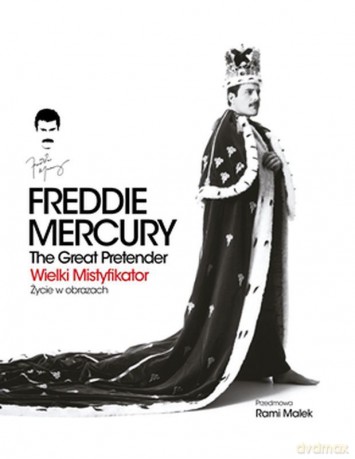 Freddie Mercury. The Great Pretender. Wielki mistyfikator-Życie w obrazach [KSIĄŻKA]