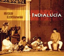 Michał Czachowski: INDIALUCIA - Tam gdzie Wschód spotkał Zachód [CD]