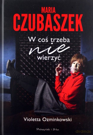 Maria Czubaszek. W coś trzeba nie wierzyć - Violetta Ozminkowski [KSIĄŻKA]