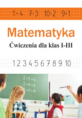 Matematyka. Ćwiczenia dla klas 1-3 - Ewa Stolarczyk [KSIĄŻKA]