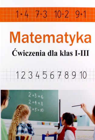 Matematyka. Ćwiczenia dla klas 1-3 - Ewa Stolarczyk [KSIĄŻKA]