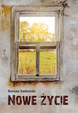Nowe życie - Roman Sadowski [KSIĄŻKA]