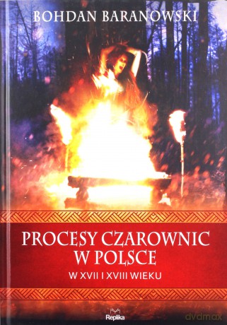 Procesy czarownic w Polsce w XVII i XVIII wieku - Bohdan Baranowski [KSIĄŻKA]