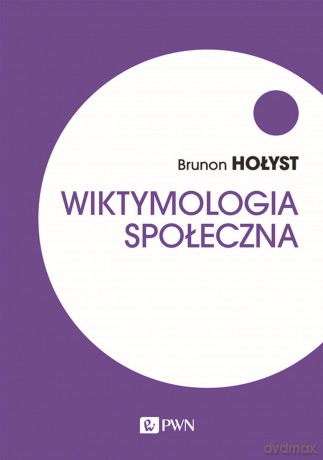 Wiktymologia społeczna - Brunon Hołyst [KSIĄŻKA]