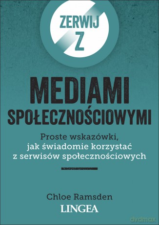 Zerwij z mediami społecznościowymi. Proste wskazówki, jak świadomie korzystać z serwisów społecznościowych - Chloe Ramsden [KSIĄŻKA]