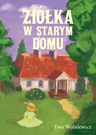 Ziółka w starym domu - Ewa Wolniewicz [KSIĄŻKA]