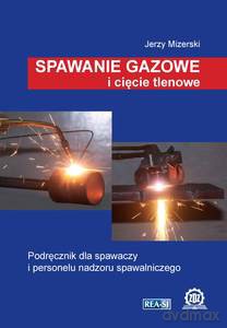 Spawanie gazowe i cięcie tlenowe - Jerzy Mizerski [KSIĄŻKA]