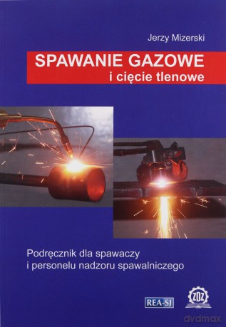 Spawanie gazowe i cięcie tlenowe - Jerzy Mizerski [KSIĄŻKA]
