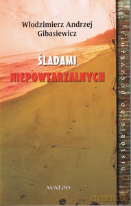 Śladami niepowtarzalnych - Włodzimierz Andrzej Gibasiewicz [KSIĄŻKA]