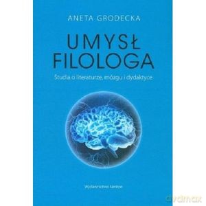 Umysł filologa. Studia o literaturze - Aneta Grodecka [KSIĄŻKA]