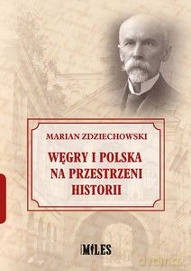 Węgry i Polska na przestrzeni historii - Marian Zdziechowski [KSIĄŻKA]