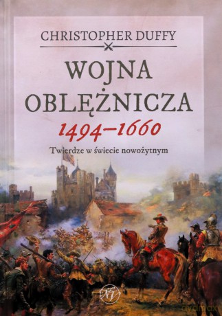 Wojna oblężnicza 1494-1660. Twierdze w świecie nowożytnym - Christopher Duffy [KSIĄŻKA]