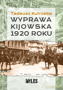 Wyprawa kijowska 1920 roku - Tadeusz Kutrzeba [KSIĄŻKA]