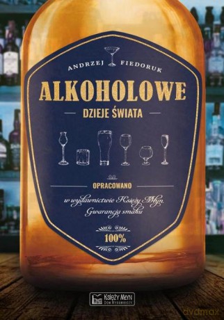 Alkoholowe dzieje świata - Andrzej Fiedoruk [KSIĄŻKA]