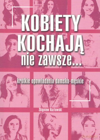 Kobiety kochają nie zawsze... - Zbigniew Kozłowski [KSIĄŻKA]