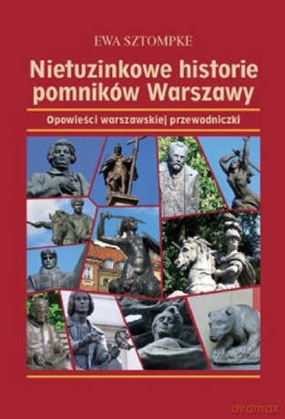 Nietuzinkowe historie pomników Warszawy - Ewa Sztompke [KSIĄŻKA]