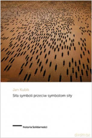 Siła symboli przeciw symbolom siły - Jan Kubik [KSIĄŻKA]