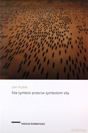 Siła symboli przeciw symbolom siły - Jan Kubik [KSIĄŻKA]