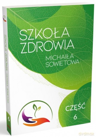 Szkoła Zdrowia Michaiła Sowietowa Część 6 - Michaił Sowietow [KSIĄŻKA]