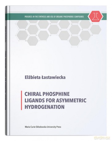 Chiral Phosphine Ligands for Asymmetric Hydrogenation - Elżbieta Łastawiecka [KSIĄŻKA]