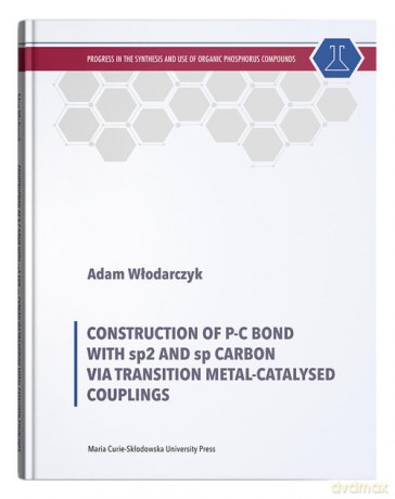 Construction of P-C Bond with sp2 and sp Carbon via Transition Metal-Catalysed Couplings - Adam Włodarczyk [KSIĄŻKA]