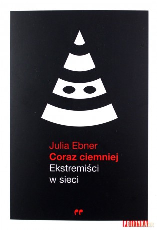 Coraz ciemniej Ekstremiści w sieci - Julia Ebner [KSIĄŻKA]