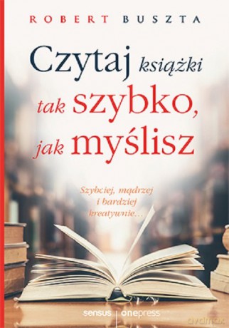 Czytaj książki tak szybko jak myślisz - Robert Buszta [KSIĄŻKA]