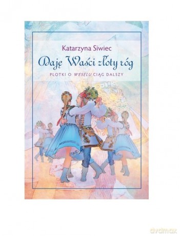 Daję Waści złoty róg. - Katarzyna Siwiec [KSIĄŻKA]