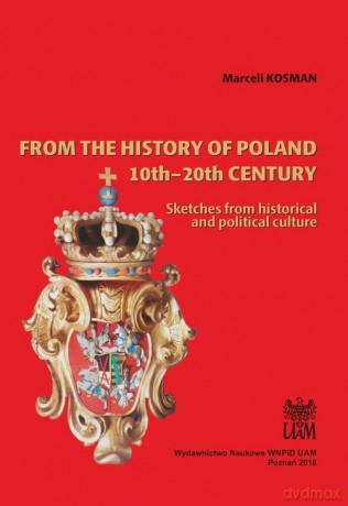 From the history of Poland 10th-20th century - Marceli Kosman [KSIĄŻKA]