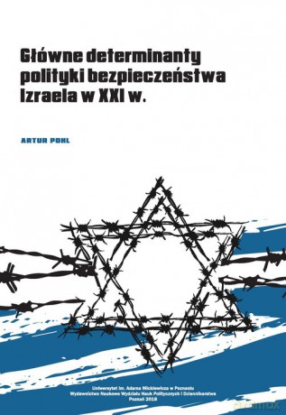 Główne determinanty polityki bezpieczeństwa Izraela na początku XXI wieku - Artur Pohl [KSIĄŻKA]