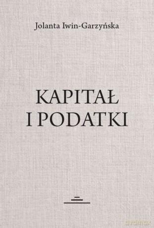 Kapitał i podatki - Jolanta Iwin-Garzyńska [KSIĄŻKA]