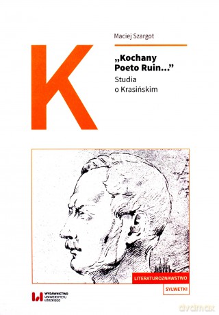 Kochany Poeto Ruin Studia o Krasińskim - Maciej Szargot [KSIĄŻKA]