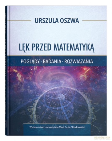 Lęk przed matematyką Poglądy badania rozwiązania - Urszula Oszwa [KSIĄŻKA]