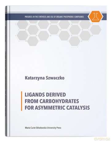 Ligands Derived from Carbohydrates for Asymmetric Catalysis - Katarzyna Szwaczko [KSIĄŻKA]