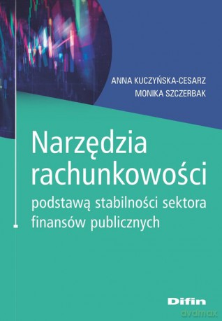 Narzędzia rachunkowości podstawą stabilności sektora finansów publicznych - Anna Kuczyńska-Cesarz, Monika Szczerbak [KSIĄŻKA]