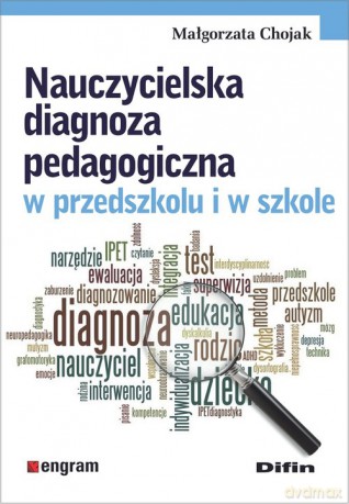 Nauczycielska diagnoza pedagogiczna w przedszkolu i w szkole - Małgorzata Chojak [KSIĄŻKA]