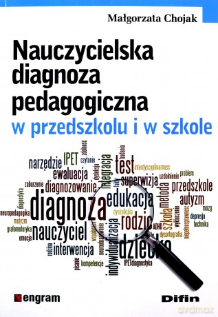 Nauczycielska diagnoza pedagogiczna w przedszkolu i w szkole - Małgorzata Chojak [KSIĄŻKA]