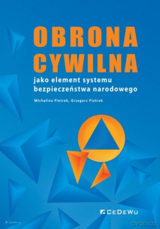 Obrona cywilna jako element systemu bezpieczeństwa narodowego - Michalina Pieterk, Grzegorz Pietrek [KSIĄŻKA]