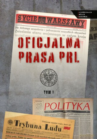 Oficjalna prasa w PRL (Tom 1) [KSIĄŻKA]