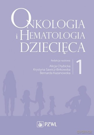 Onkologia i hematologia dziecięca (Tom 1) - Alicja Chybicka, Krystyna Sawicz-Birkowska [KSIĄŻKA]
