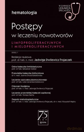 Postępy w leczeniu nowotworów limfoproliferacyjnych i mieloproliferacyjnych W gabinecie lekarza specjalisty - Jadwiga Dwilewicz-Trojaczek [KSIĄŻKA]