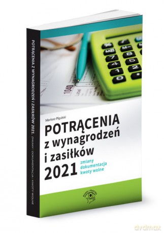 Potrącenia z wynagrodzeń i zasiłków 2021 - Mariusz Pigulski [KSIĄŻKA]