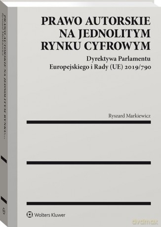 Prawo autorskie na jednolitym rynku cyfrowym - Ryszard Markiewicz [KSIĄŻKA]